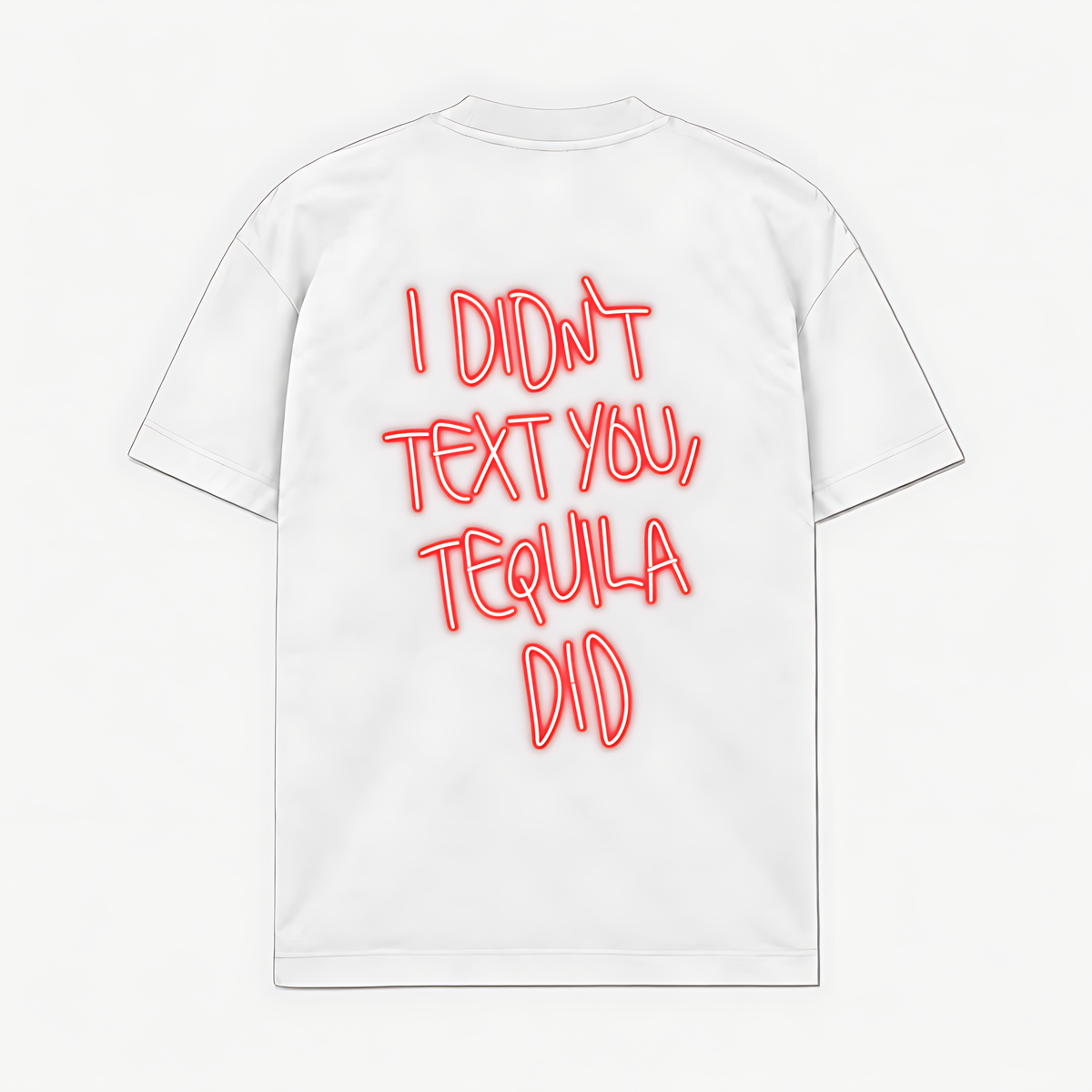 I DIDNT TEXT YOU, TEQUILA DID - Branco - costas