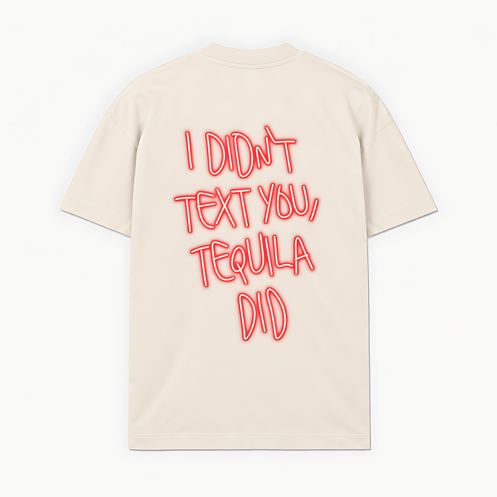 I DIDNT TEXT YOU, TEQUILA DID - Off-white - costas