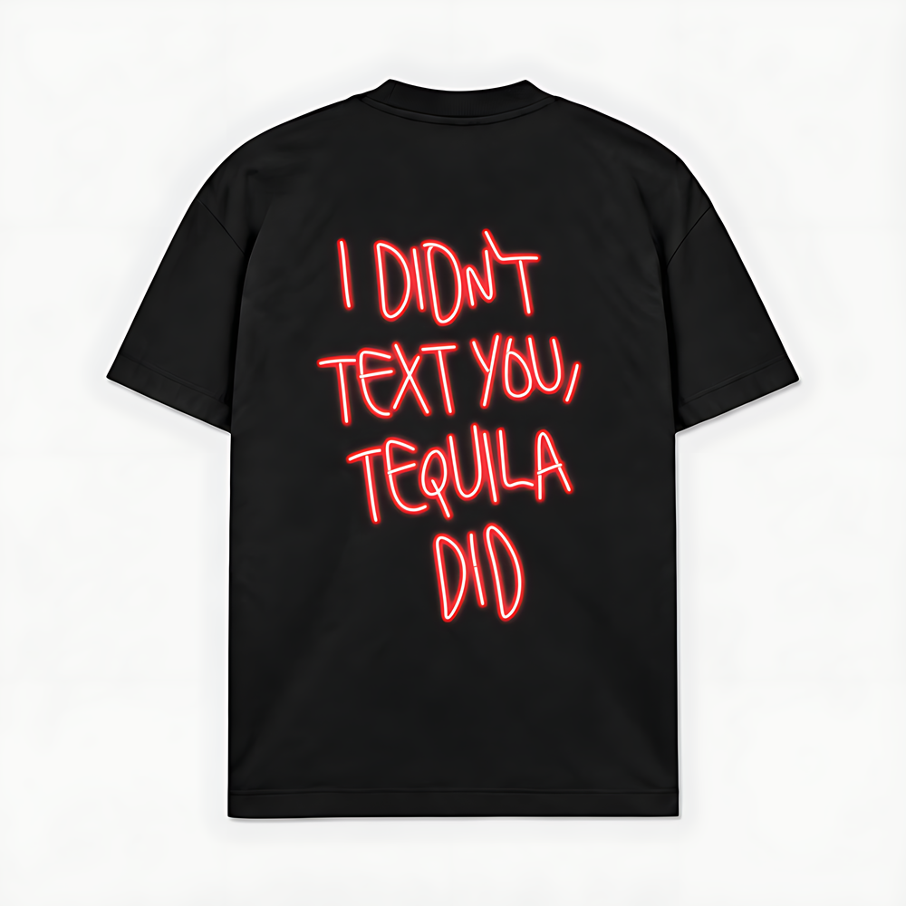 I DIDNT TEXT YOU, TEQUILA DID - Preto - costas